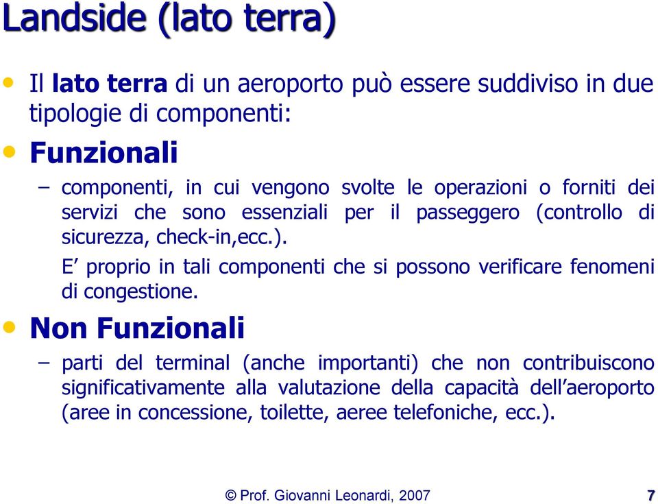 E proprio in tali componenti che si possono verificare fenomeni di congestione.