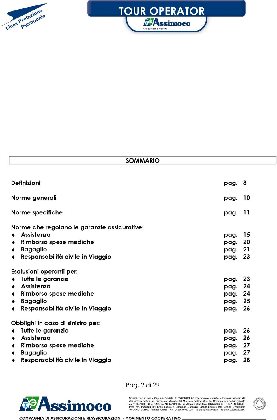 23 Assistenza pag. 24 Rimborso spese mediche pag. 24 Bagaglio pag. 25 Responsabilità civile in Viaggio pag.