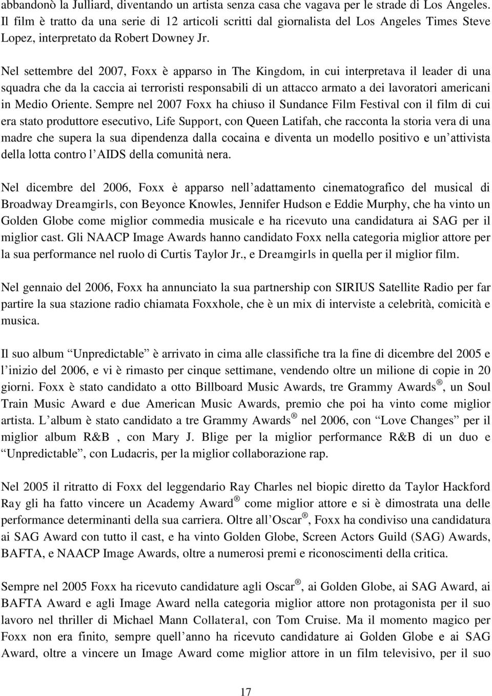 Nel settembre del 2007, Foxx è apparso in The Kingdom, in cui interpretava il leader di una squadra che da la caccia ai terroristi responsabili di un attacco armato a dei lavoratori americani in