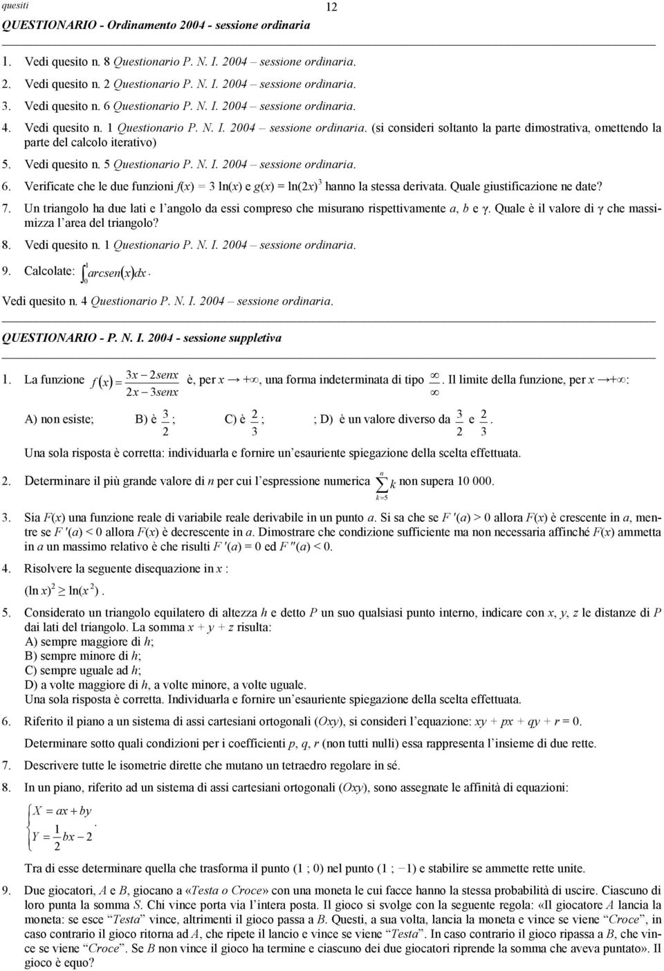 4 sessione ordinaria 6 Verificate che le due funzioni f() = ln() e g() = ln() hanno la stessa derivata Quale giustificazione ne date?