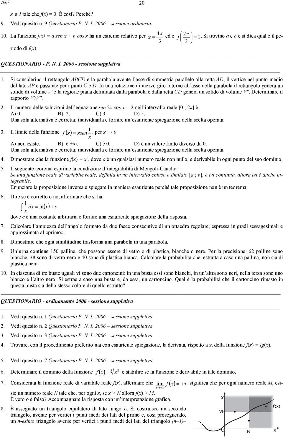 P I 6 - sessione suppletiva Si considerino il rettangolo ABCD e la parabola avente l asse di simmetria parallelo alla retta AD, il vertice nel punto medio del lato AB e passante per i punti C e D In