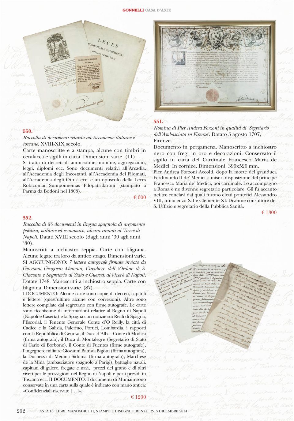 Sono documenti relativi all Arcadia, all Accademia degli Incostanti, all Accademia dei Filomati, all Accademia degli Ottusi ecc.