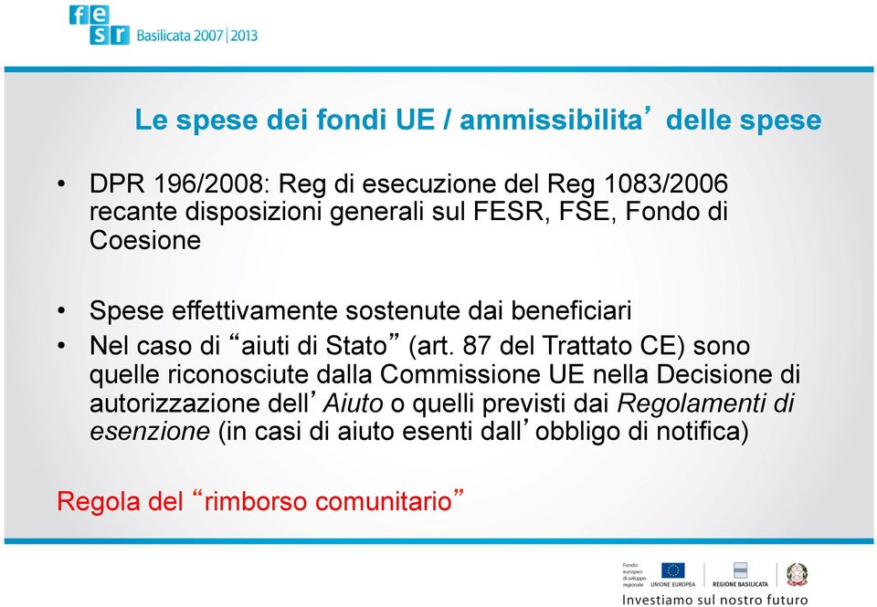 87 del Trattato CE) sono quelle riconosciute dalla Commissione UE nella Decisione di autorizzazione dell Aiuto o quelli