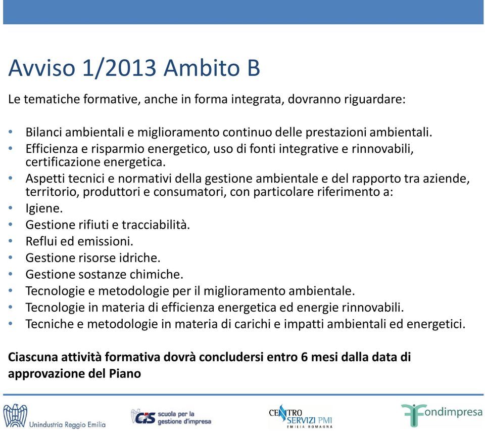 Aspetti tecnici e normativi della gestione ambientale e del rapporto tra aziende, territorio, produttori e consumatori, con particolare riferimento a: Igiene. Gestione rifiuti e tracciabilità.