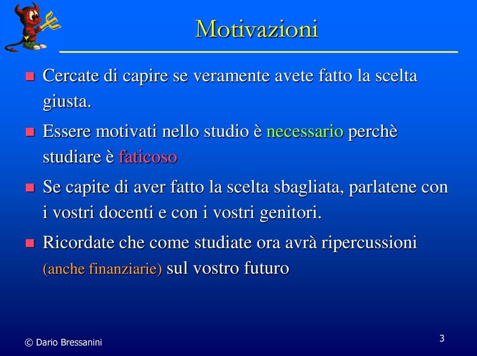 aver fatto la scelta sbagliata, parlatene con i vostri docenti e con i vostri