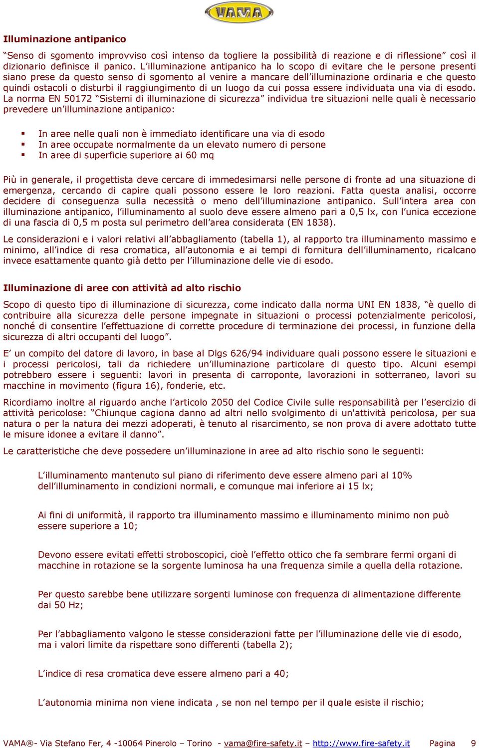 disturbi il raggiungimento di un luogo da cui possa essere individuata una via di esodo.