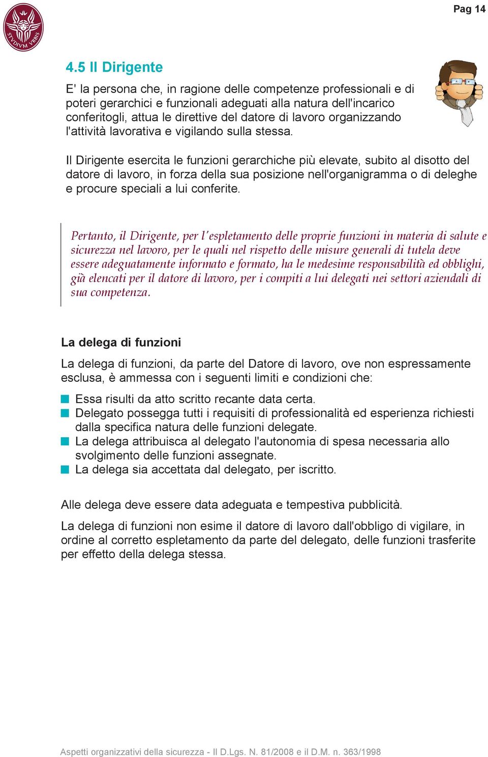 lavoro organizzando l'attività lavorativa e vigilando sulla stessa.