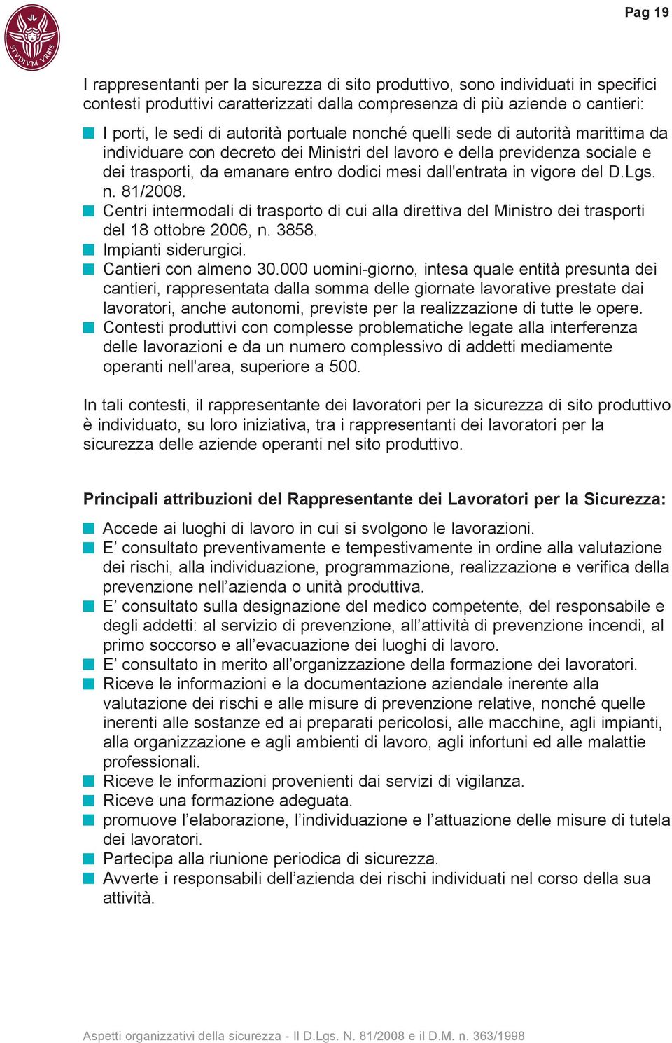 del D.Lgs. n. 81/2008. Centri intermodali di trasporto di cui alla direttiva del Ministro dei trasporti del 18 ottobre 2006, n. 3858. Impianti siderurgici. Cantieri con almeno 30.