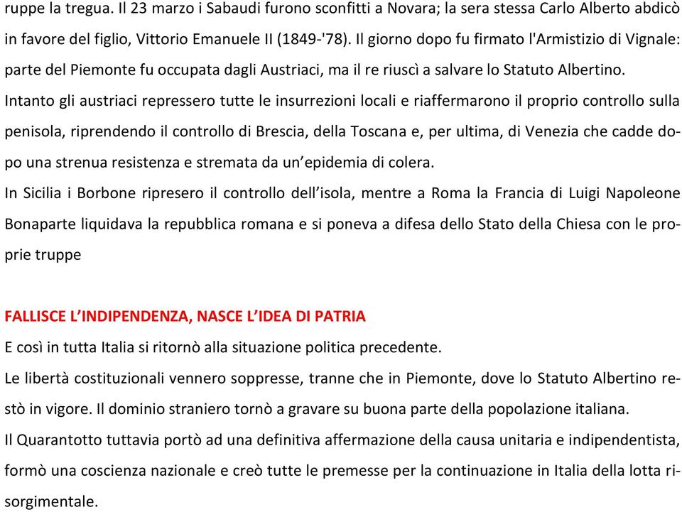 Intanto gli austriaci repressero tutte le insurrezioni locali e riaffermarono il proprio controllo sulla penisola, riprendendo il controllo di Brescia, della Toscana e, per ultima, di Venezia che