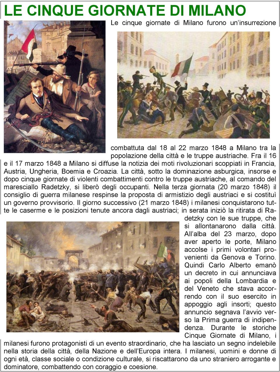 La città, sotto la dominazione asburgica, insorse e dopo cinque giornate di violenti combattimenti contro le truppe austriache, al comando del maresciallo Radetzky, si liberò degli occupanti.