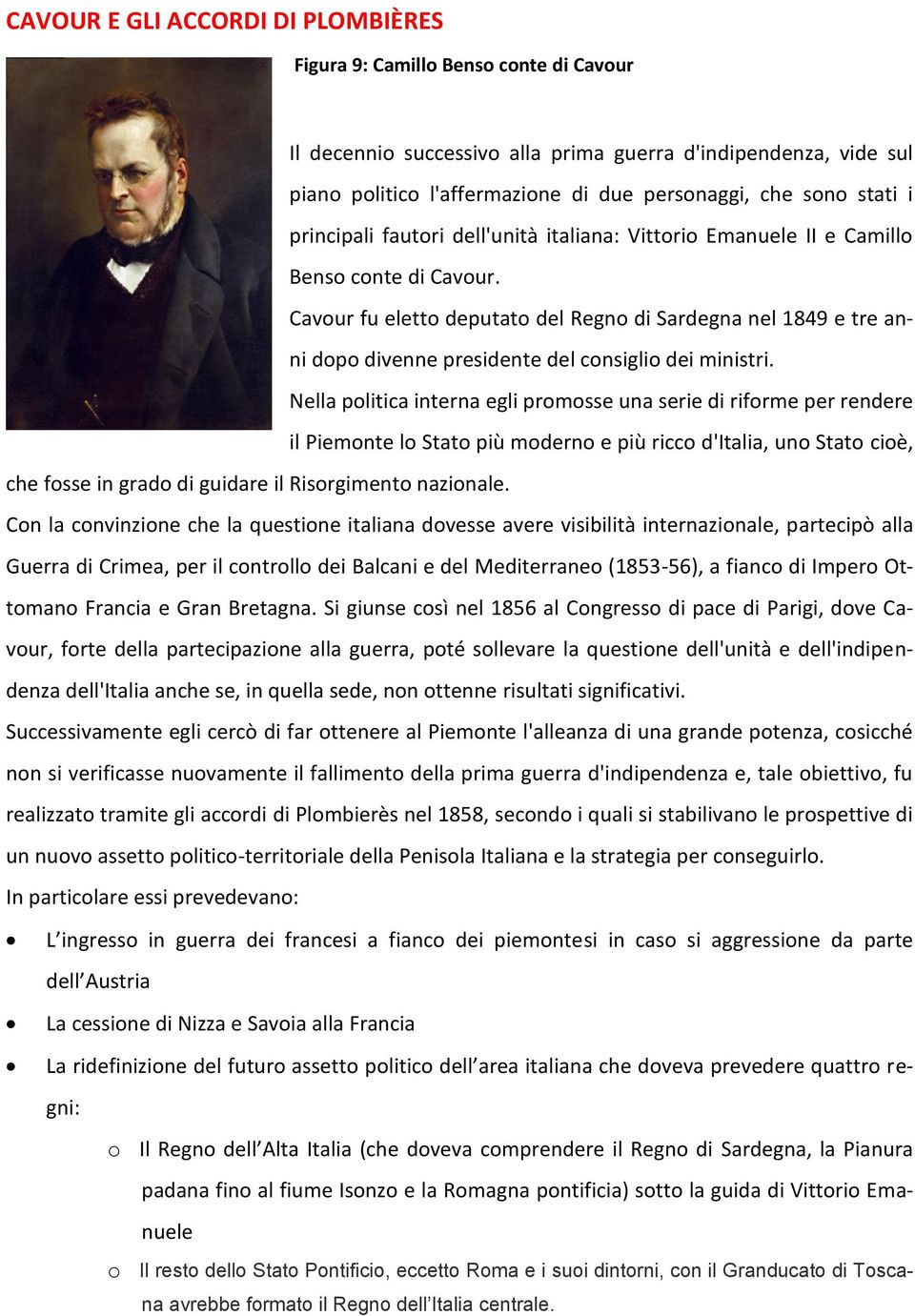 Cavour fu eletto deputato del Regno di Sardegna nel 1849 e tre anni dopo divenne presidente del consiglio dei ministri.