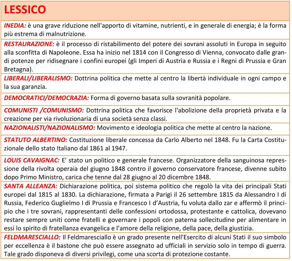 Essa ha inizio nel 1814 con il Congresso di Vienna, convocato dalle grandi potenze per ridisegnare i confini europei (gli Imperi di Austria e Russia e i Regni di Prussia e Gran Bretagna).