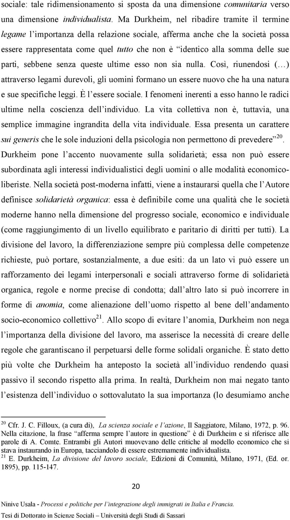 sue parti, sebbene senza queste ultime esso non sia nulla. Così, riunendosi ( ) attraverso legami durevoli, gli uomini formano un essere nuovo che ha una natura e sue specifiche leggi.