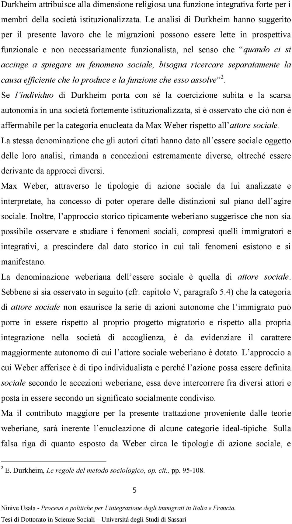 a spiegare un fenomeno sociale, bisogna ricercare separatamente la causa efficiente che lo produce e la funzione che esso assolve 2.