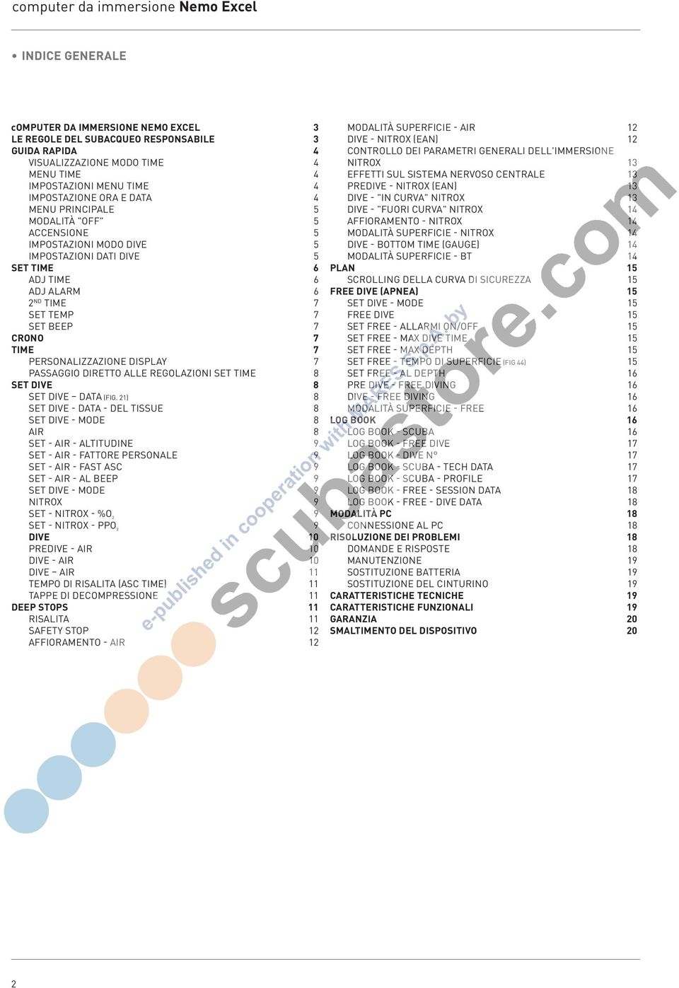 CRONO 7 Time 7 Personalizzazione display 7 Passaggio diretto alle regolazioni Set time 8 set Dive 8 Set dive Data (Fig.