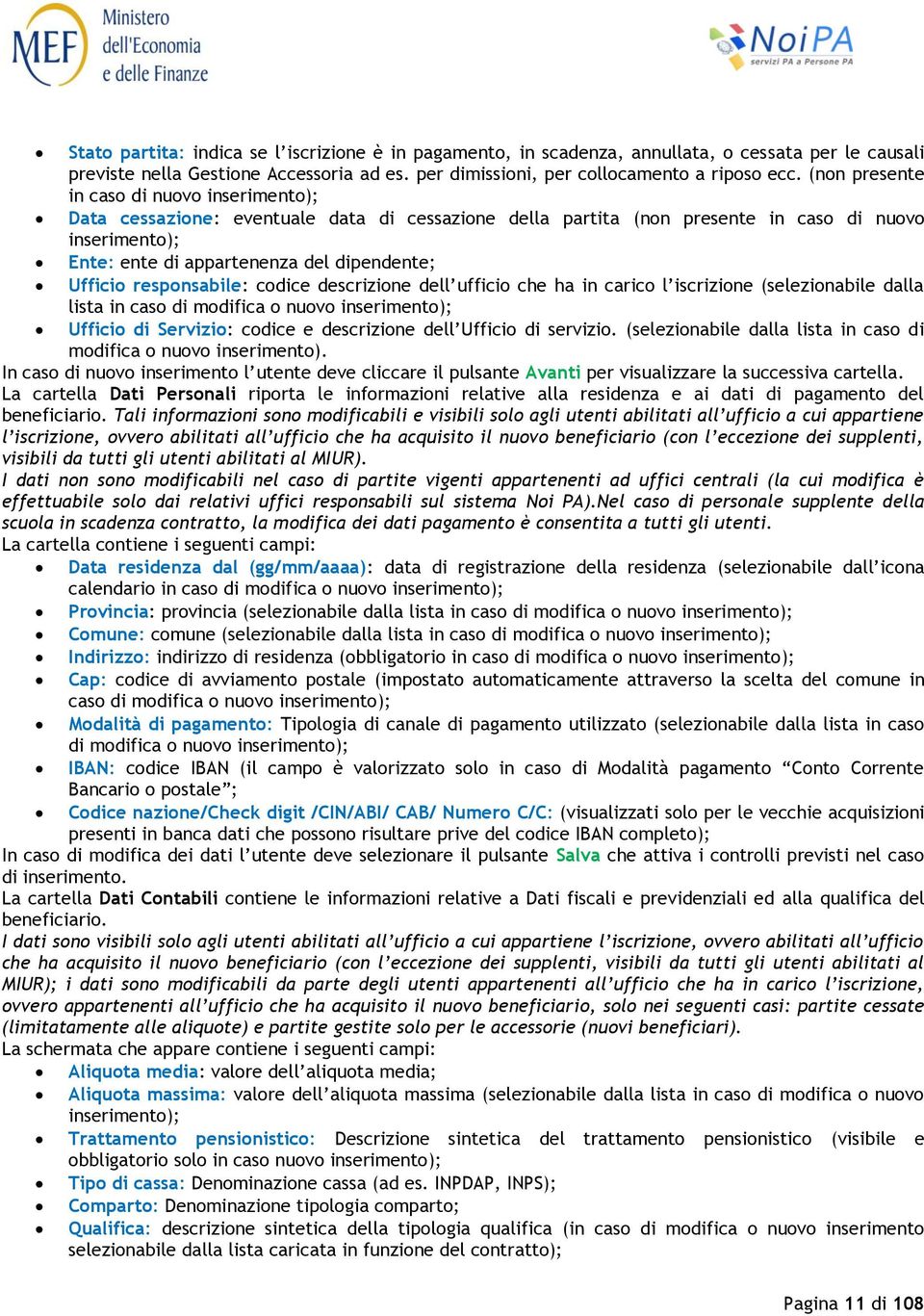 Ufficio responsabile: codice descrizione dell ufficio che ha in carico l iscrizione (selezionabile dalla lista in caso di modifica o nuovo inserimento); Ufficio di Servizio: codice e descrizione dell