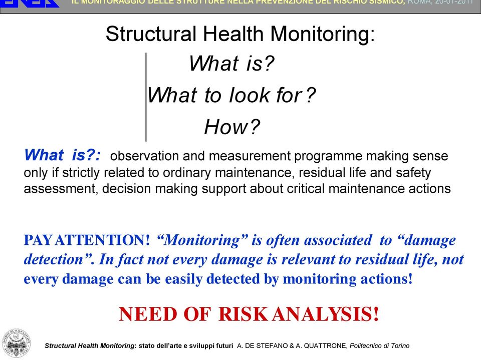 : observation and measurement programme making sense only if strictly related to ordinary maintenance, residual life