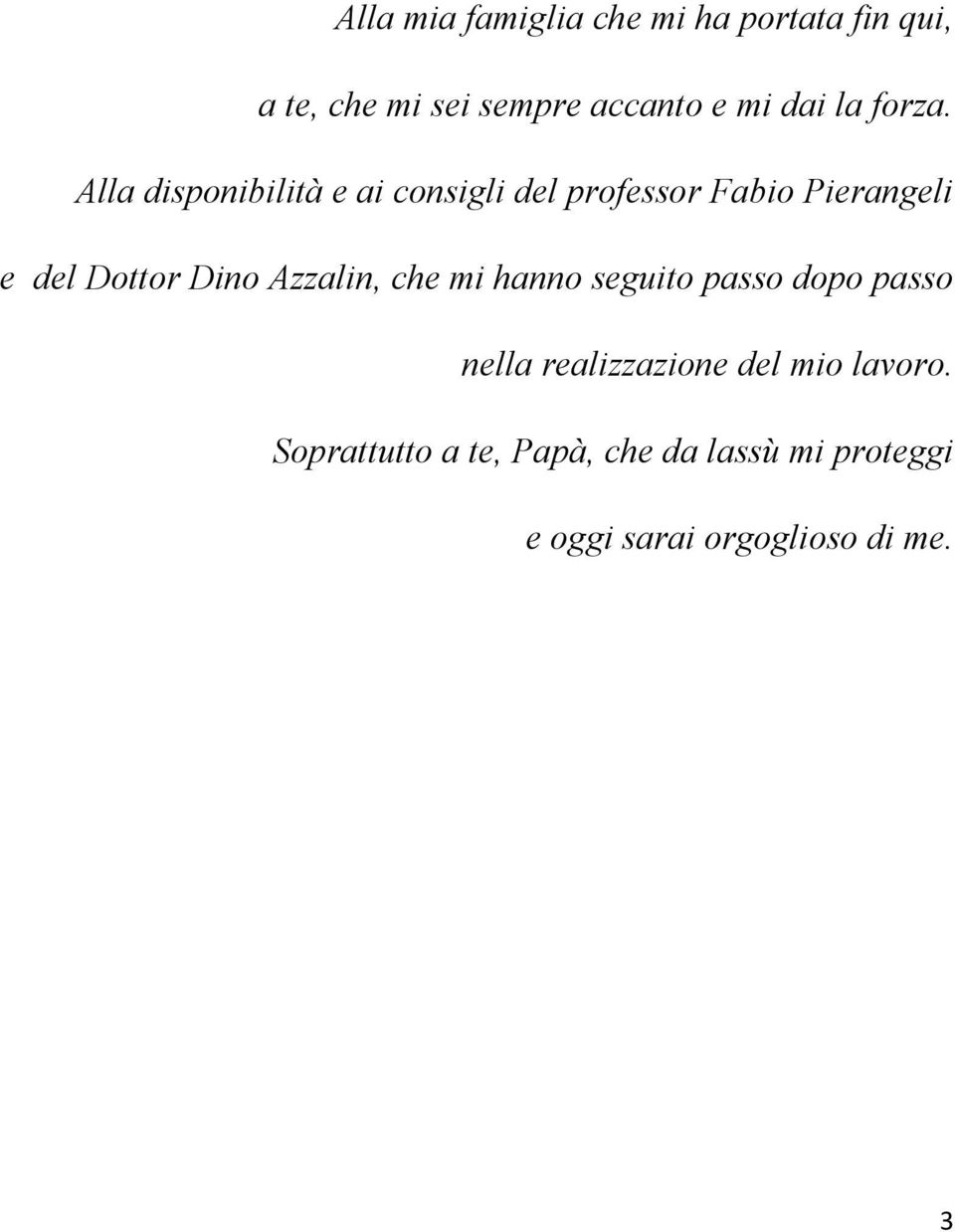 Alla disponibilità e ai consigli del professor Fabio Pierangeli e del Dottor Dino