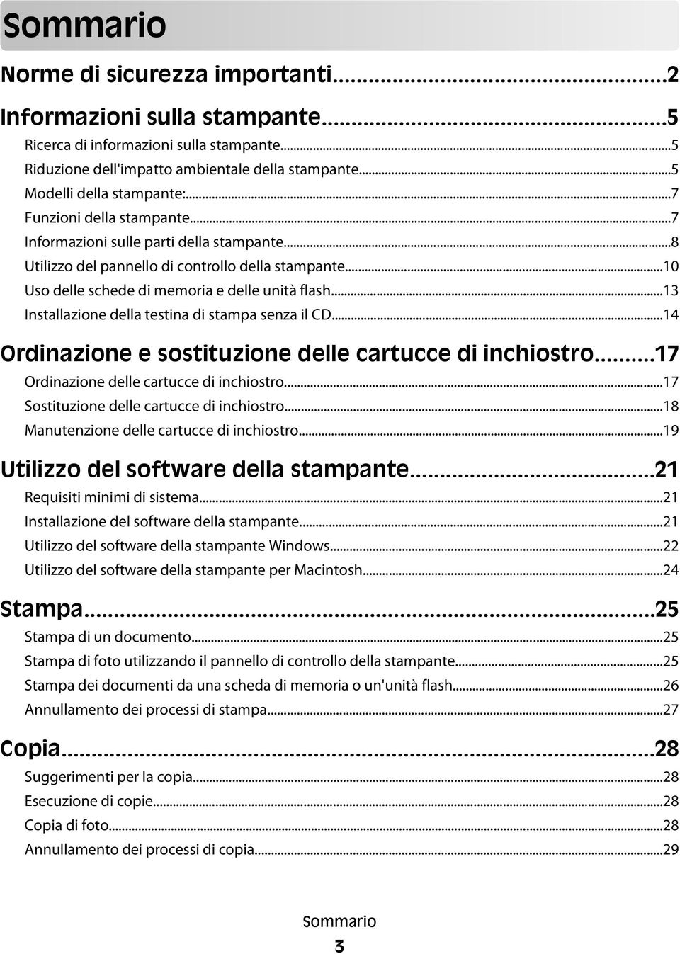 ..13 Installazione della testina di stampa senza il CD...14 Ordinazione e sostituzione delle cartucce di inchiostro...17 Ordinazione delle cartucce di inchiostro.