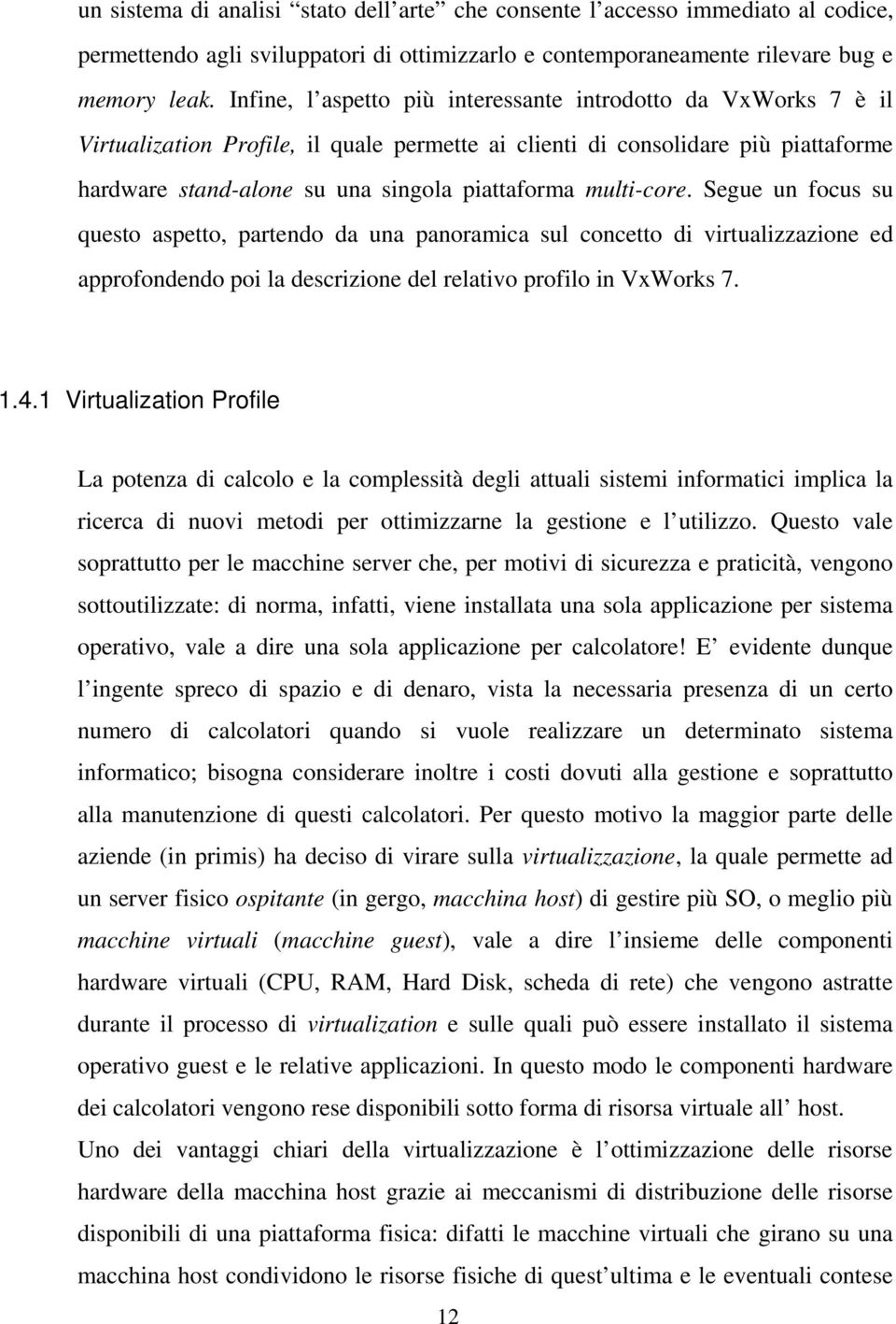 multi-core. Segue un focus su questo aspetto, partendo da una panoramica sul concetto di virtualizzazione ed approfondendo poi la descrizione del relativo profilo in VxWorks 7. 1.4.