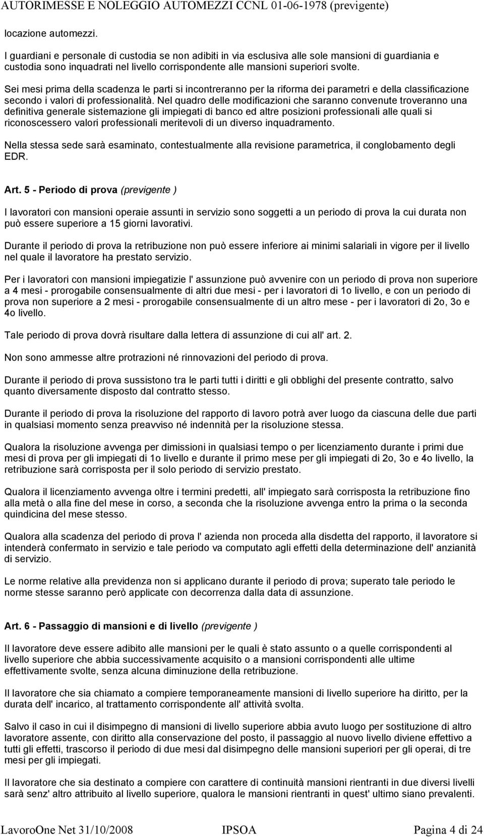 Sei mesi prima della scadenza le parti si incontreranno per la riforma dei parametri e della classificazione secondo i valori di professionalità.