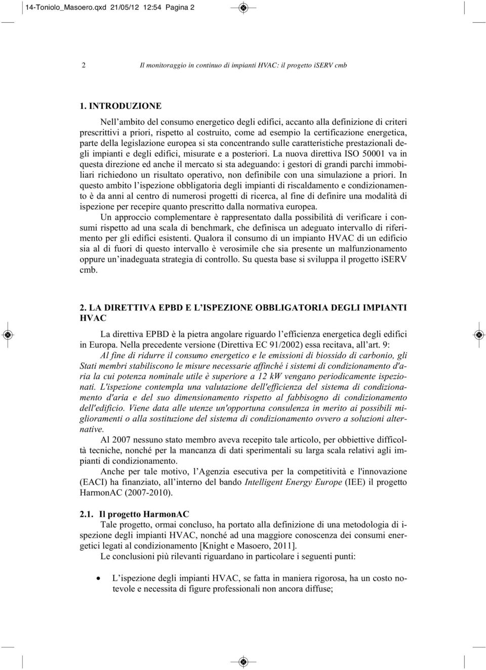 della legislazione europea si sta concentrando sulle caratteristiche prestazionali degli impianti e degli edifici, misurate e a posteriori.