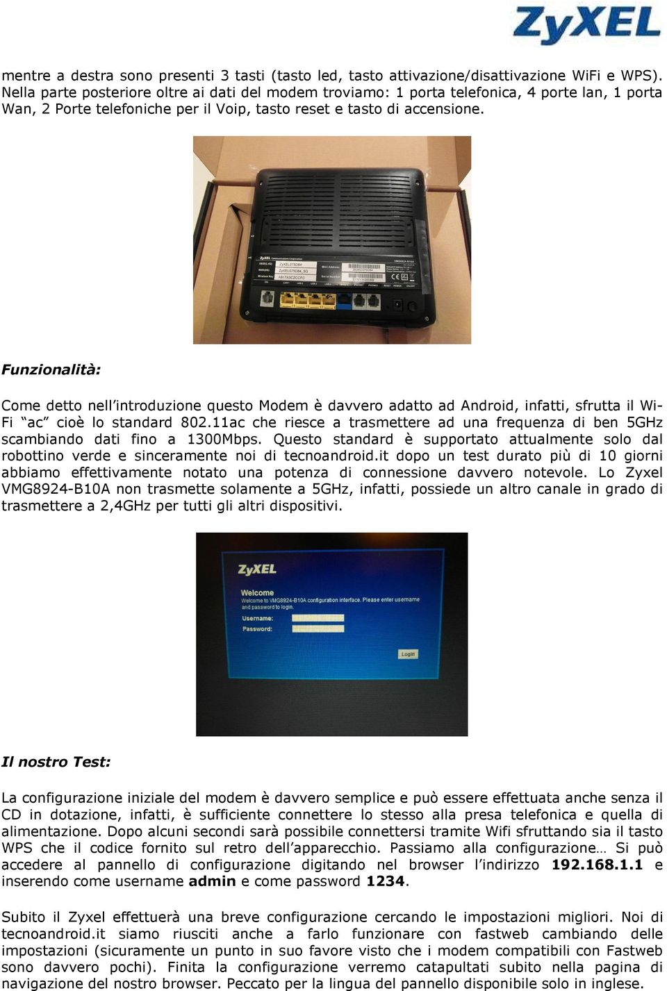 Funzionalità: Come detto nell introduzione questo Modem è davvero adatto ad Android, infatti, sfrutta il WiFi ac cioè lo standard 802.