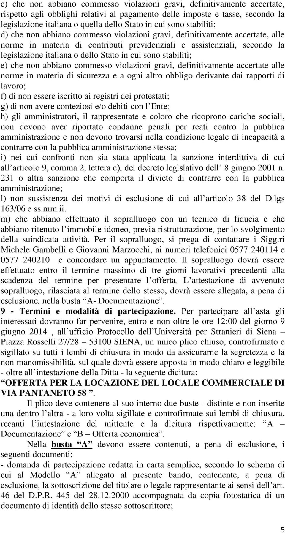 dello Stato in cui sono stabiliti; e) che non abbiano commesso violazioni gravi, definitivamente accertate alle norme in materia di sicurezza e a ogni altro obbligo derivante dai rapporti di lavoro;