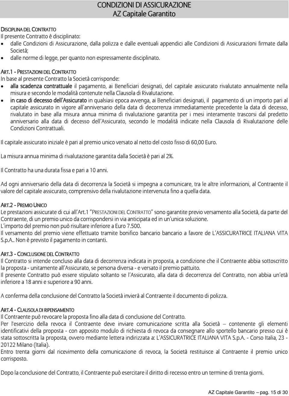 1 - PRESTAZIONI DEL CONTRATTO In base al presente Contratto la Società corrisponde: alla scadenza contrattuale il pagamento, ai Beneficiari designati, del capitale assicurato rivalutato annualmente