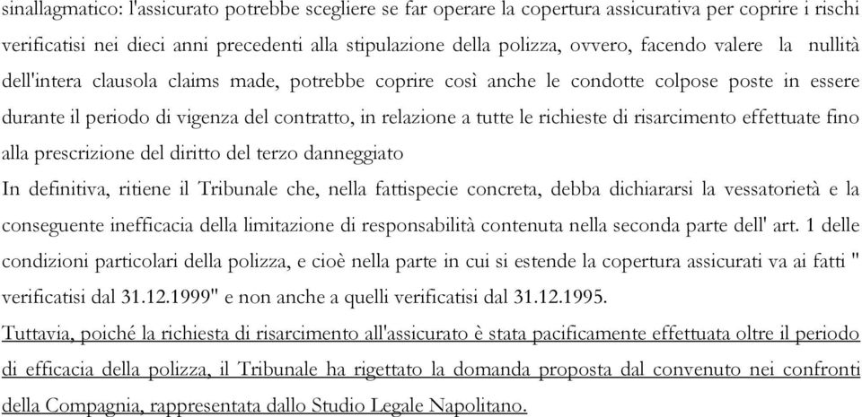 risarcimento effettuate fino alla prescrizione del diritto del terzo danneggiato In definitiva, ritiene il Tribunale che, nella fattispecie concreta, debba dichiararsi la vessatorietà e la