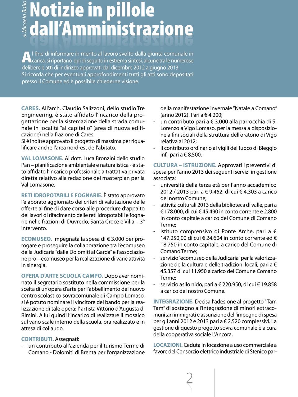 svolto dalla giunta comunale in carica, si riportano qui di seguito in estrema sintesi, alcune tra le numerose delibere e atti di indirizzo approvati dal dicembre 2012 a giugno 2013.