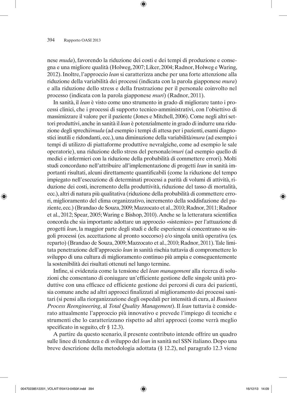 frustrazione per il personale coinvolto nel processo (indicata con la parola giapponese muri) (Radnor, 2011).