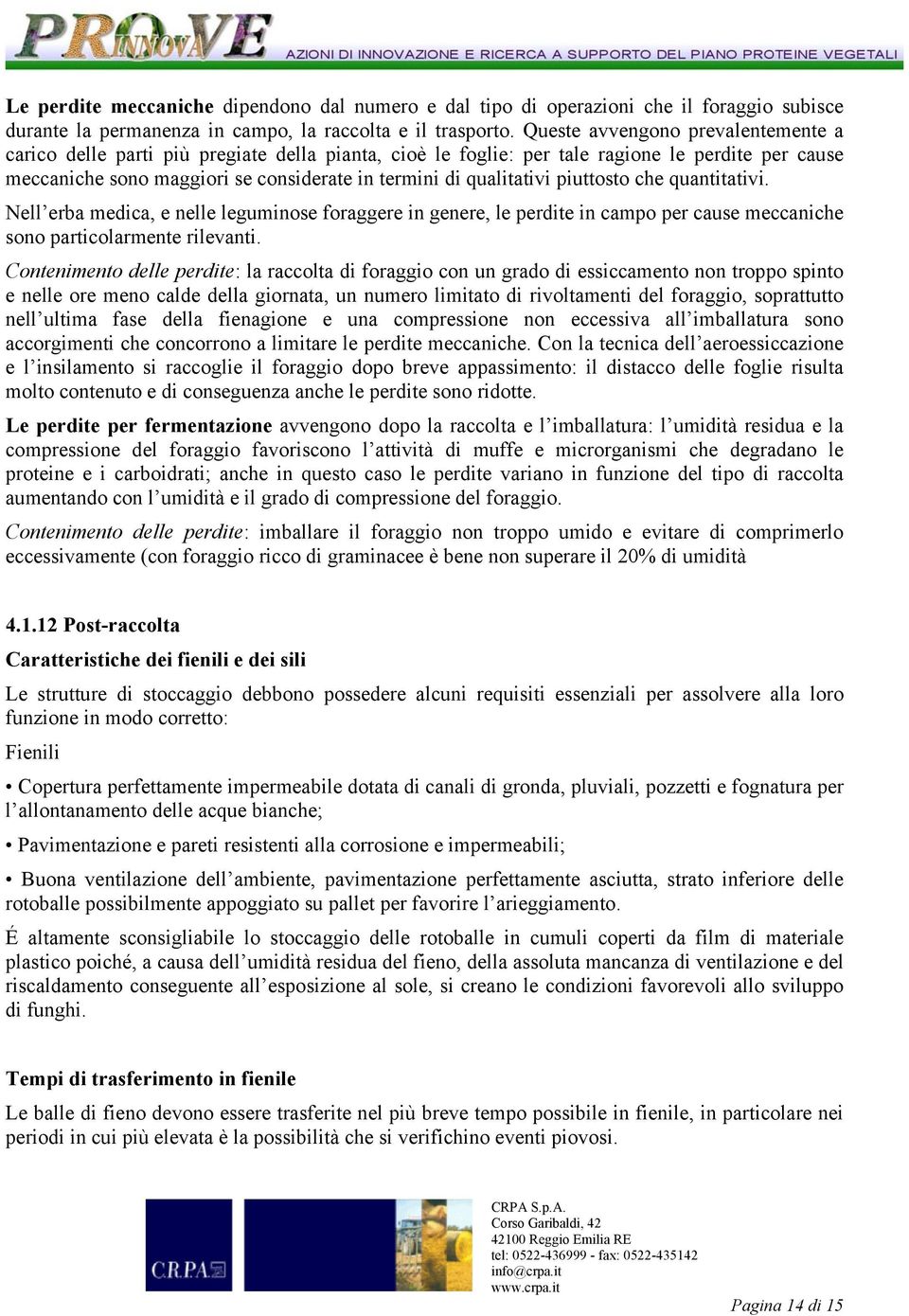 qualitativi piuttosto che quantitativi. Nell erba medica, e nelle leguminose foraggere in genere, le perdite in campo per cause meccaniche sono particolarmente rilevanti.