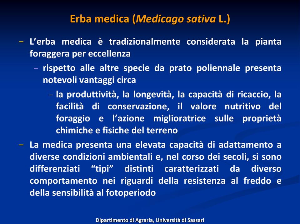 la produttività, la longevità, la capacità di ricaccio, la facilità di conservazione, il valore nutritivo del foraggio e l azione miglioratrice sulle proprietà