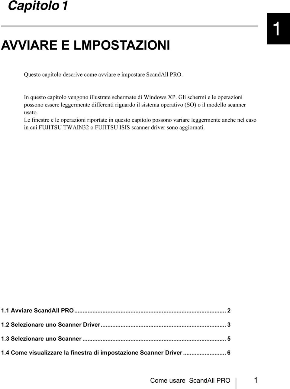 Le finestre e le operazioni riportate in questo capitolo possono variare leggermente anche nel caso in cui FUJITSU TWAIN32 o FUJITSU ISIS scanner driver sono