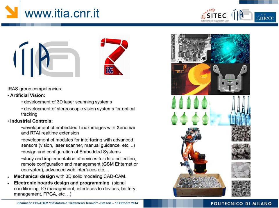 embedded Linux images with Xenomai and RTAI realtime extension development of modules for interfacing with advanced sensors (vision, laser scanner, manual guidance, etc.