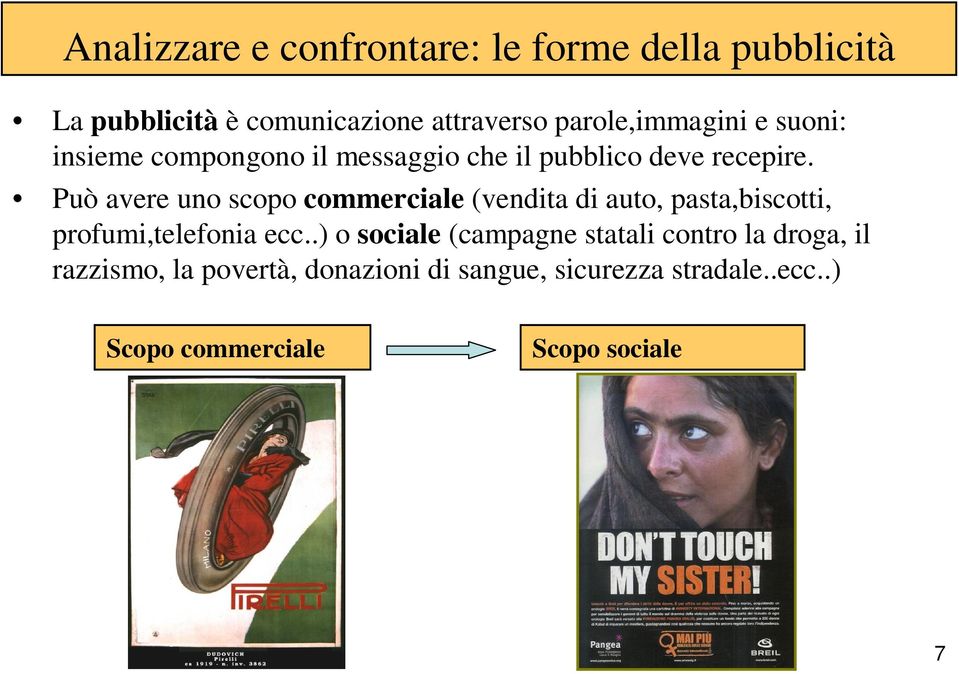 Può avere uno scopo commerciale (vendita di auto, pasta,biscotti, profumi,telefonia ecc.