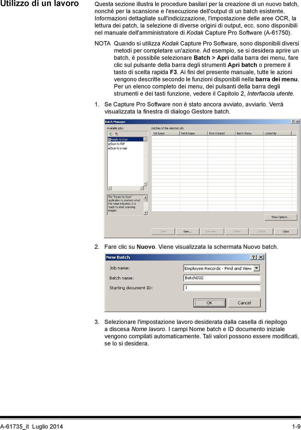 sono disponibili nel manuale dell'amministratore di Kodak Capture Pro Software (A-61750). NOTA Quando si utilizza Kodak Capture Pro Software, sono disponibili diversi metodi per completare un'azione.