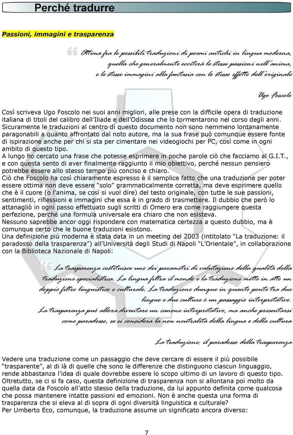 calibro dell Iliade e dell Odissea che lo tormentarono nel corso degli anni.