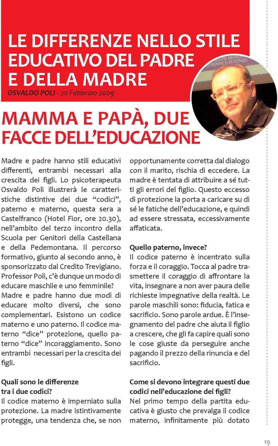 30), nell ambito del terzo incontro della Scuola per Genitori della Castellana e della Pedemontana. Il percorso formativo, giunto al secondo anno, è sponsorizzato dal Credito Trevigiano.