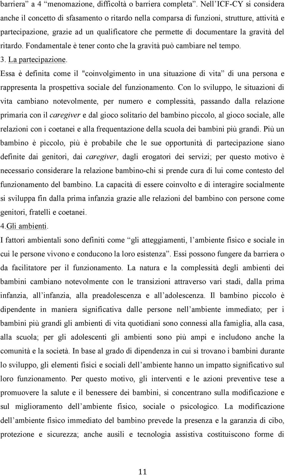 del ritardo. Fondamentale è tener conto che la gravità può cambiare nel tempo. 3. La partecipazione.