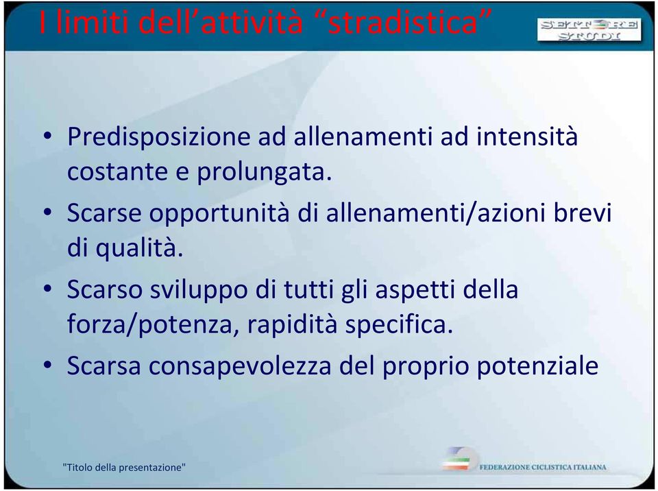 Scarse opportunitàdi allenamenti/azioni brevi di qualità.