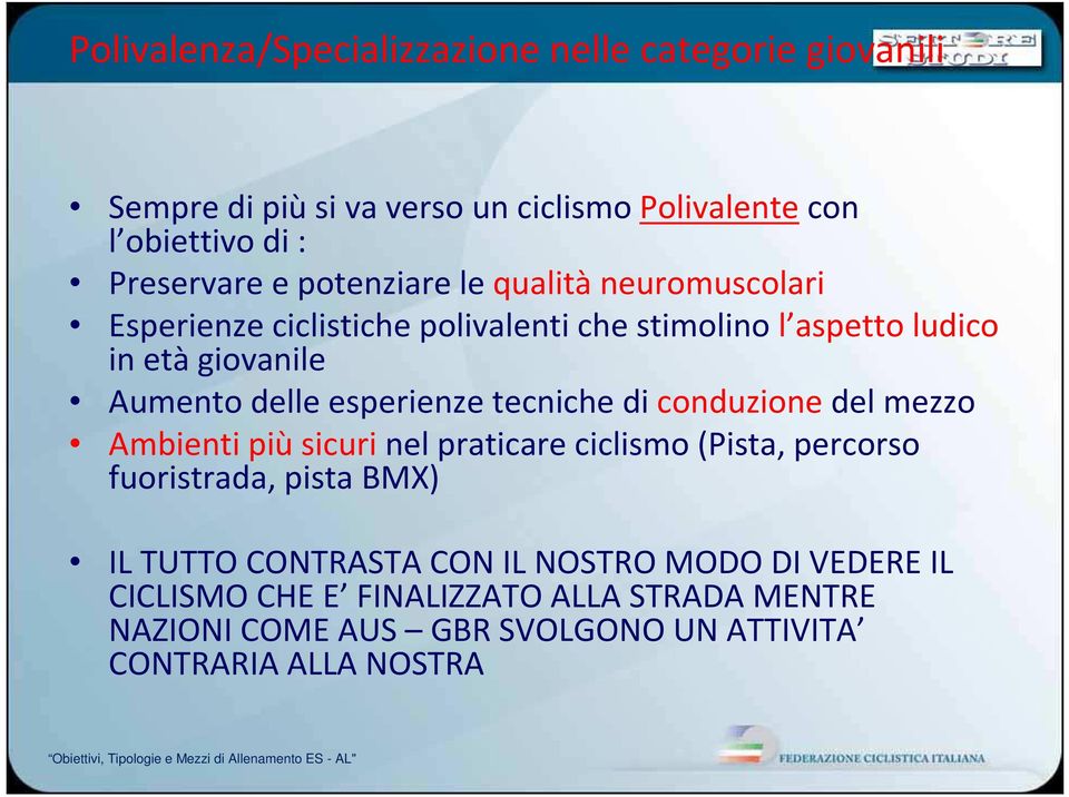 conduzione del mezzo Ambienti piùsicurinel praticare ciclismo (Pista, percorso fuoristrada, pista BMX) IL TUTTO CONTRASTA CON IL NOSTRO MODO DIVEDERE IL