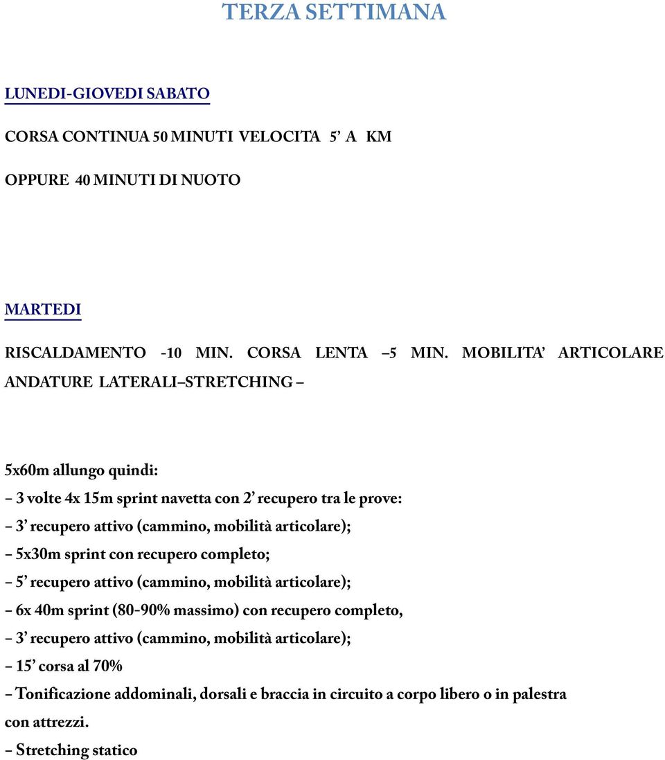 5 recupero attivo (cammino, mobilità articolare); 6x 40m sprint (80-90% massimo) con recupero completo, 15 corsa al