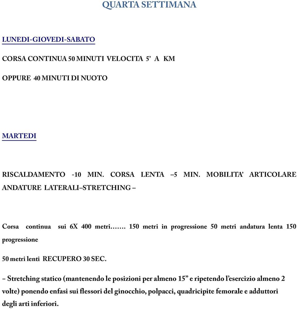 150 metri in progressione 50 metri andatura lenta 150 progressione 50 metri lenti RECUPERO 30 SEC.
