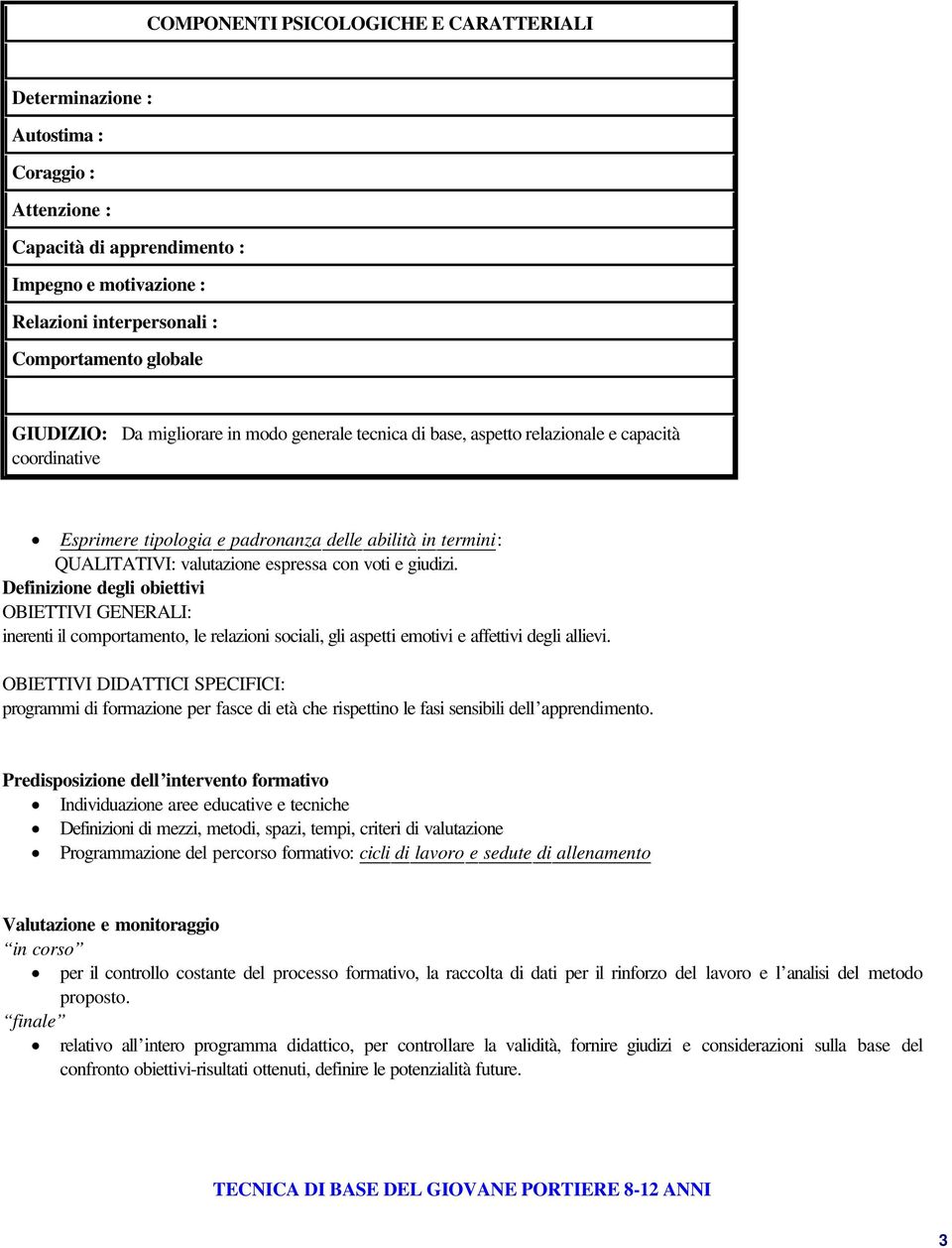 voti e giudizi. Definizione degli obiettivi OBIETTIVI GENERALI: inerenti il comportamento, le relazioni sociali, gli aspetti emotivi e affettivi degli allievi.