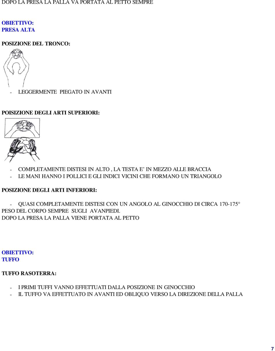 INFERIORI: - QUASI COMPLETAMENTE DISTESI CON UN ANGOLO AL GINOCCHIO DI CIRCA 170-175 PESO DEL CORPO SEMPRE SUGLI AVANPIEDI.