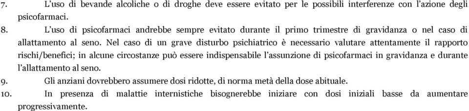 Nel caso di un grave disturbo psichiatrico è necessario valutare attentamente il rapporto rischi/benefici; in alcune circostanze può essere indispensabile l assunzione di