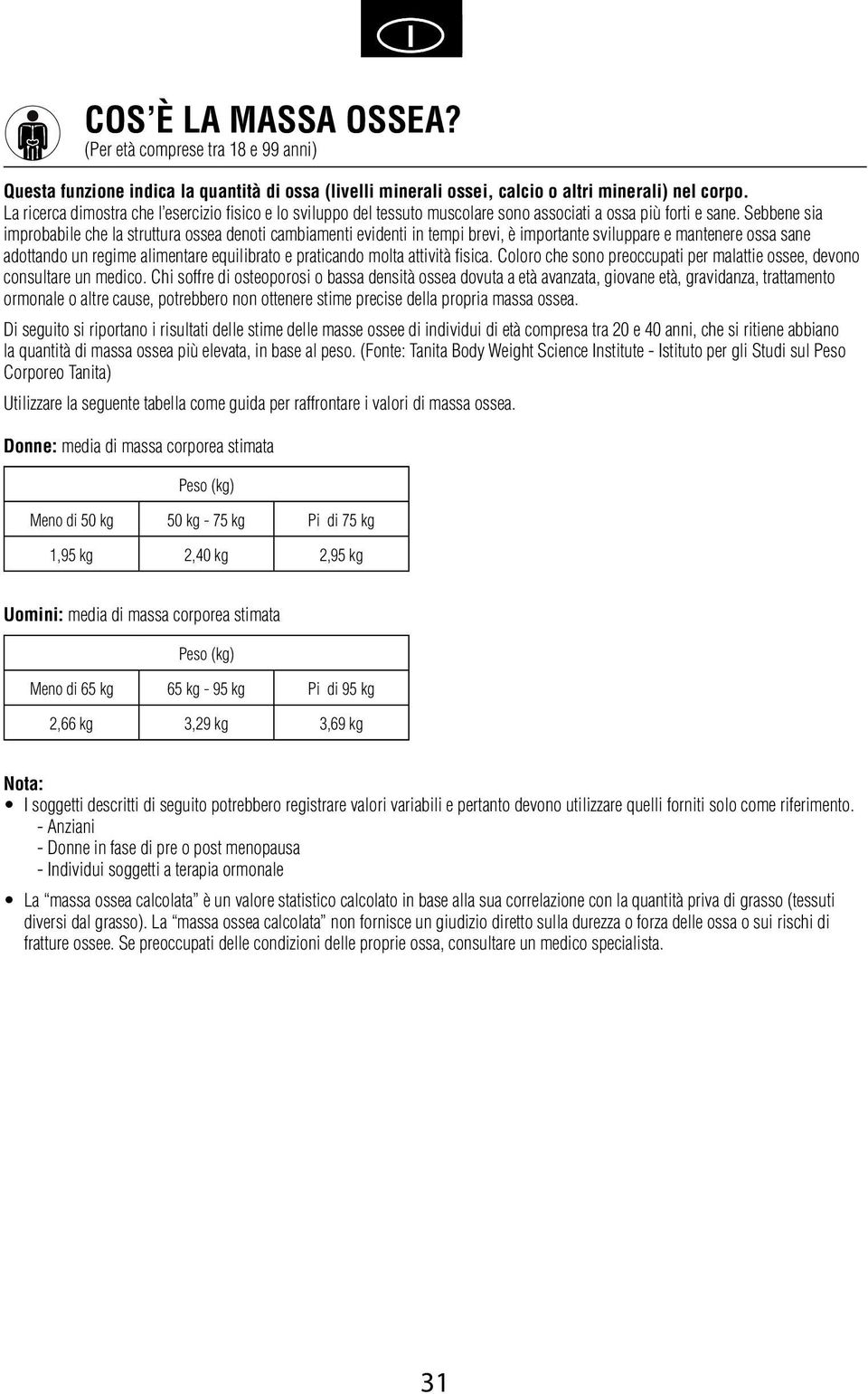 Sebbene sia improbabile che la struttura ossea denoti cambiamenti evidenti in tempi brevi, è importante sviluppare e mantenere ossa sane adottando un regime alimentare equilibrato e praticando molta