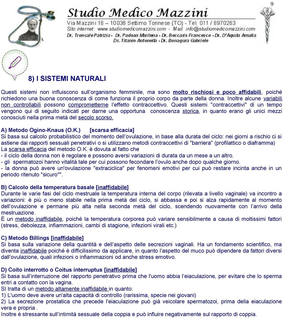 Questi sistemi "contraccettivi" di un tempo vengono qui di seguito indicati per darne una opportuna conoscenza storica, in quanto erano gli unici mezzi conosciuti nella prima metà del secolo scorso.